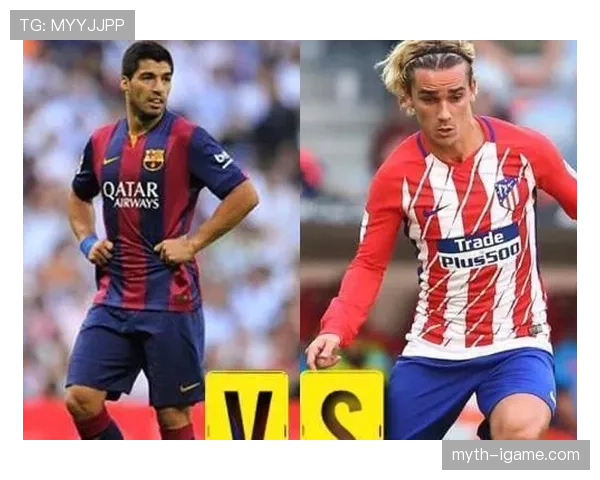 格列兹曼 vs 苏亚雷斯：巴萨时期进攻角色与效率对比